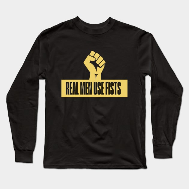 Real Men Use Fists Martial Arts Inspirational Quote Long Sleeve T-Shirt by Mish-Mash